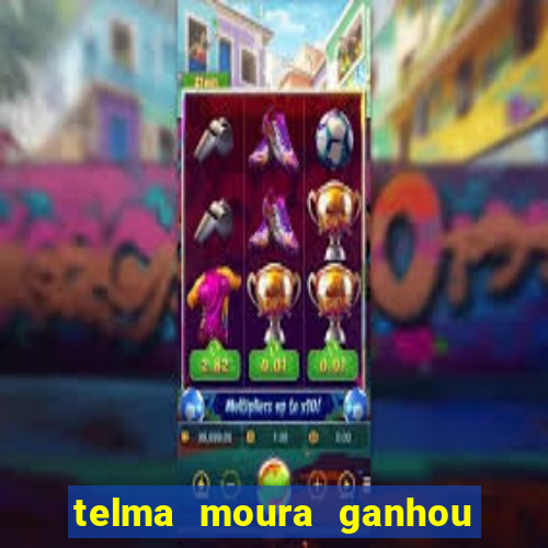 telma moura ganhou na loteria